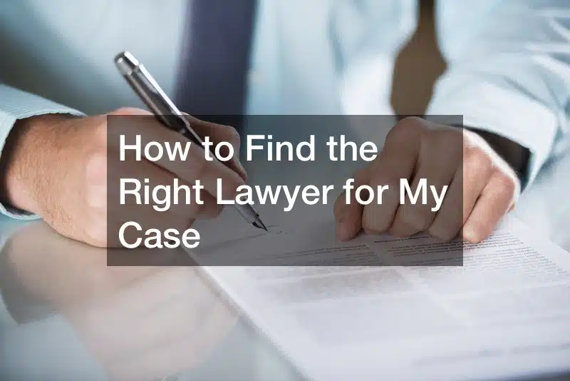 How to find a lawyer who is right for my case