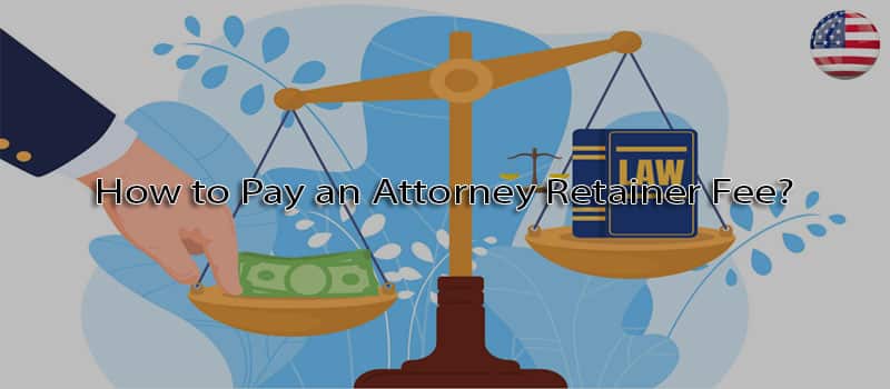 How To Pay Attorney Retainer Fee